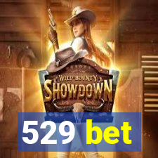 529 bet